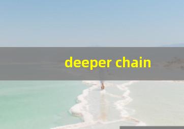 deeper chain